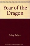 Year of the Dragon : A Novel - Robert Dalby