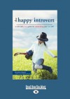 Happy Introvert: A Wild and Crazy Guide to Celebrating Your True Self (Large Print 16pt) - Elizabeth Wagele