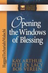 Opening the Windows of Blessing: Haggai, Zechariah, Malachi - Kay Arthur, Pete De Lacy, Bob Vereen