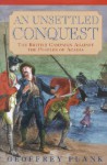 An Unsettled Conquest: The British Campaign Against the Peoples of Acadia - Geoffrey Plank