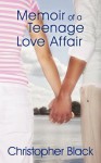 Memoir Of A Teenage Love Affair - Christopher Black