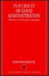 In Pursuit of Good Administration: Ministers, Civil Servants, and Judges - Diana Woodhouse