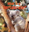 What Is a Vertebrate? - Bobbie Kalman