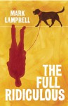 The Full Ridiculous: A Novel - Mark Lamprell