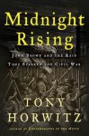 Midnight Rising: John Brown and the Raid that Sparked the Civil War - Tony Horwitz