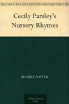 Cecily Parsley's Nursery Rhymes - Beatrix Potter