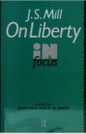 J. S. Mill's on Liberty in Focus (Routledge Philosophers in Focus Series) - John Nicholas Gray, John Stuart Mill, G.W. Smith