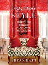 Big, Easy Style: Creating Rooms You Love to Live In - Bryan Batt, Katy Danos, Kerri McCaffety