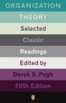 Organization Theory: Selected Classic Readings - Derek S. Pugh