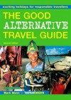 The Good Alternative Travel Guide: Exciting Holidays For Responsible Travellers - Mark Mann