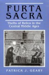 Furta Sacra: Thefts of Relics in the Central Middle Ages. (Revised Edition) - Patrick J. Geary