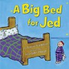 A Big Bed for Jed - Laurie B. Friedman, Lisa Jahn-Clough