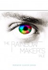 The Rainbow Maker's Tale - Melanie Cusick-Jones