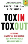 Toxin Toxout: Getting Harmful Chemicals Out of Our Bodies and Our World - Bruce Lourie, Rick Smith