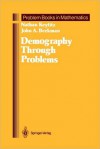 Demography Through Problems - Nathan Keyfitz, John A. Beekman