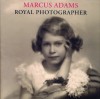 Marcus Adams: Royal Photographer - Lisa Heighway