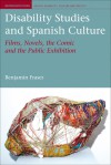 Disability Studies and Spanish Culture: Films, Novels, the Comic and the Public Exhibition - Benjamin Fraser