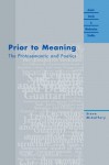 Prior to Meaning: The Protosemantic and Poetics - Steve McCaffery