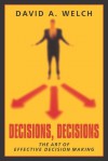 Decisions, Decisions: The Art of Effective Decision Making - David A. Welch