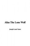 Alias the Lone Wolf - Louis Joseph Vance