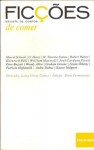 Ficções: de comer - Luísa Costa Gomes, Graham Greene, Heinrich Böll, Andre Dubus, O. Henry, Kazuo Ishiguro, William Maxwell, Woody Allen, Robert Walser, Marcel Schwob, Dino Buzzati, István Örkény, José Cardoso Pires, Manuel Teixeira-Gomes