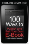 100 Ways to Publish and Sell Your Own E-Book - and make it a bestseller - Conrad Jones