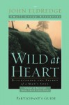 Wild at Heart: A Band of Brothers Small Group Participant's Guide - John Eldredge
