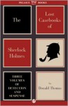 The Lost Casebooks of Sherlock Holmes: Three Volumes of Detection and Suspense - Donald Thomas