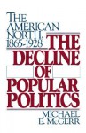 The Decline of Popular Politics - Michael E. McGerr