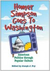 Homer Simpson Goes to Washington: American Politics through Popular Culture - Joseph J. Foy