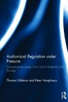 Audiovisual Regulation Under Pressure: Comparative Cases from North America and Europe - Thomas Gibbons, Peter Humphreys