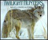 Twilight Hunters: Wolves, Coyotes & Foxes - Gary Turbak, Alan Carey