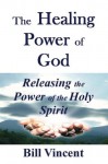 The Healing Power of God - Bill Vincent