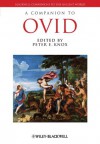 A Companion to Ovid (Blackwell Companions to the Ancient World) - Peter E. Knox