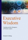 Executive Wisdom: Coaching and the Emergence of Virtuous Leaders - Richard R. Kilburg