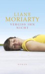 Vergiss Ihn Nicht Roman - Liane Moriarty