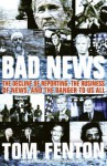 Bad News: The Decline of Reporting, the Business of News, and the Danger to Us All - Tom Fenton