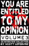 You Are Entitled to My Opinion - Volume 3: A Collection of Interviews Worth Reading - Scott Lefebvre