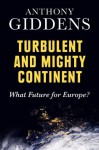 Turbulent and Mighty Continent: What Future for Europe? - Anthony Giddens