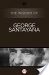 The Wisdom of George Santayana (The Wisdom Series) - Philosophical Library