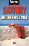 Amiche Per La Vita - Patricia Gaffney, Olivia Crosio