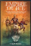 Empire of Ice: The Rise and Fall of the Pacific Coast Hockey Association, 1911-1926 - Craig Bowlsby