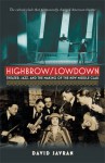 Highbrow/Lowdown: Theater, Jazz, and the Making of the New Middle Class - David Savran