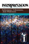 Ephesians, Colossians, and Philemon: Interpretation: A Bible Commentary for Teaching and Preaching - Ralph P. Martin