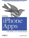 Building iPhone Apps with HTML, CSS, and JavaScript: Making App Store Apps Without Objective-C or Cocoa - Jonathan Stark