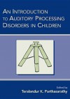 An Introduction to Auditory Processing Disorders in Children - Parthasarathy, Subhash C. Bhatnagar, Parthasarathy