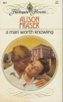 A Man Worth Knowing (Harlequin Presents, No 865) - Alison Fraser