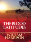 The Blood Latitudes: A Novel - William Neal Harrison