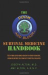 The Doom and Bloom Survival Medicine Handbook: Keep your Loved Ones Healthy in Every Disaster, from Wildfires to a Complete Societal Collapse - Amy Alton, Joseph Alton