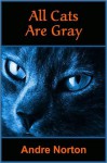 All Cats Are Gray - Andre Norton, Andrew North